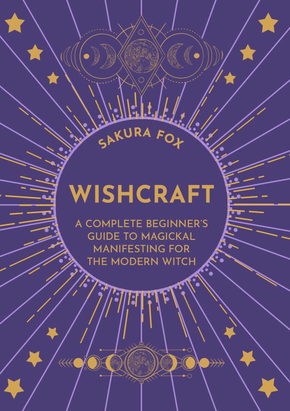 Wishcraft: A Complete Beginner's Guide to Magickal Manifesting for the Modern Witch